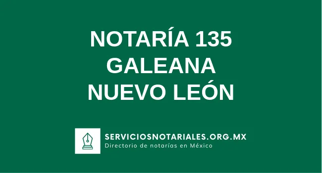 Notaria Notaría 135 Galeana - Notario Lic. Isidoro Jesús Garza Bermúdez
